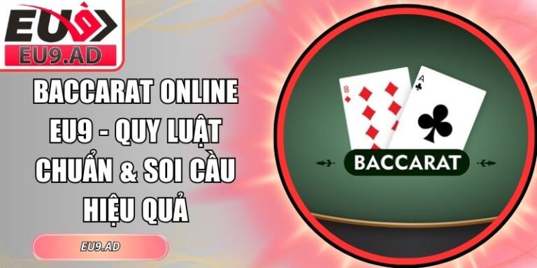 Baccarat Online Eu9 - Quy Luật Chuẩn & Soi Cầu Hiệu Quả 7 Baccarat online Eu9