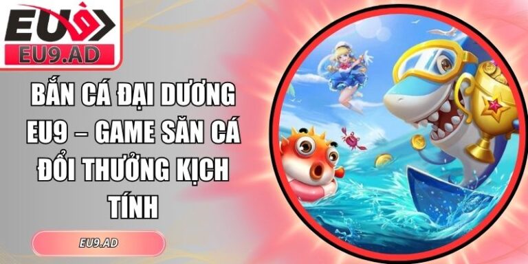 Bắn cá Đại Dương Eu9