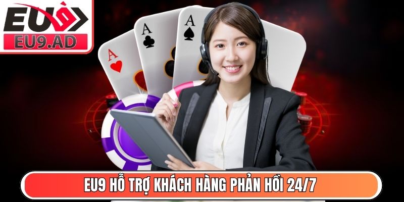 Eu9 hỗ trợ khách hàng phản hồi 24/7
