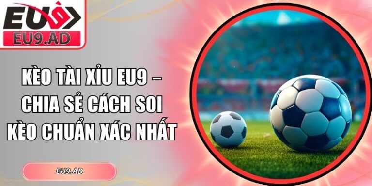 kèo tài xỉu Eu9