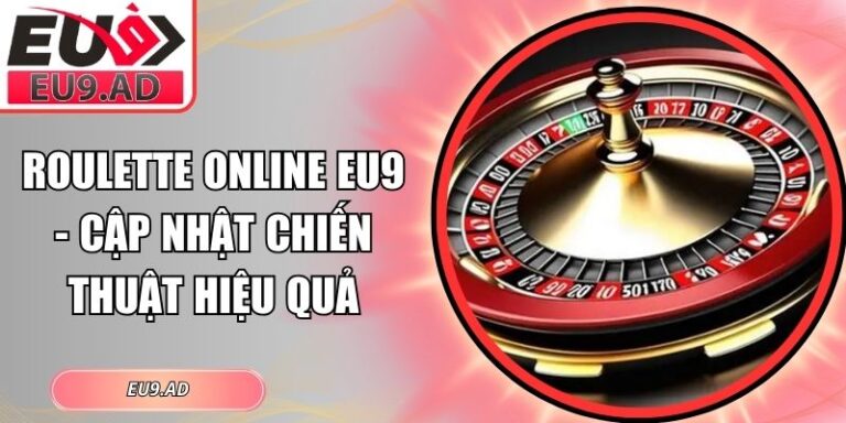 Roulette Online Eu9 - Cập Nhật Chiến Thuật Hiệu Quả 2 Roulette online Eu9