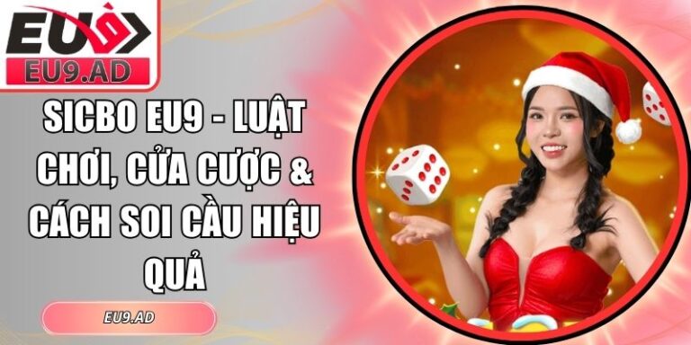 Sicbo Eu9 - Luật Chơi, Cửa Cược & Cách Soi Cầu Hiệu Quả 10 Sicbo Eu9