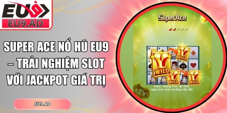 Super ACE nổ hũ Eu9