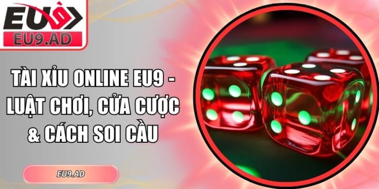 Tài Xỉu Online Eu9 - Luật Chơi, Cửa Cược & Cách Soi Cầu 9 Tài Xỉu online Eu9