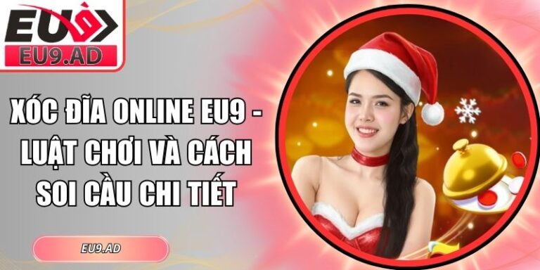 Xóc Đĩa Online Eu9 - Luật Chơi Và Cách Soi Cầu Chi Tiết 8 Xóc Đĩa online Eu9